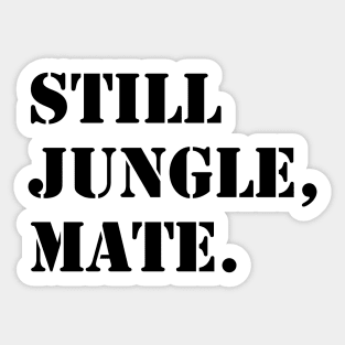 Still jungle music mate Sticker